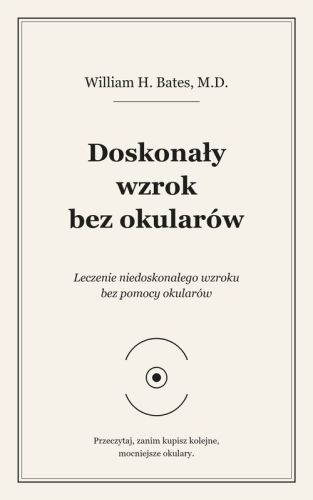 Doskonały Wzrok Bez Okular&oacute;w &mdash; dr W. H. Bates (e-book)